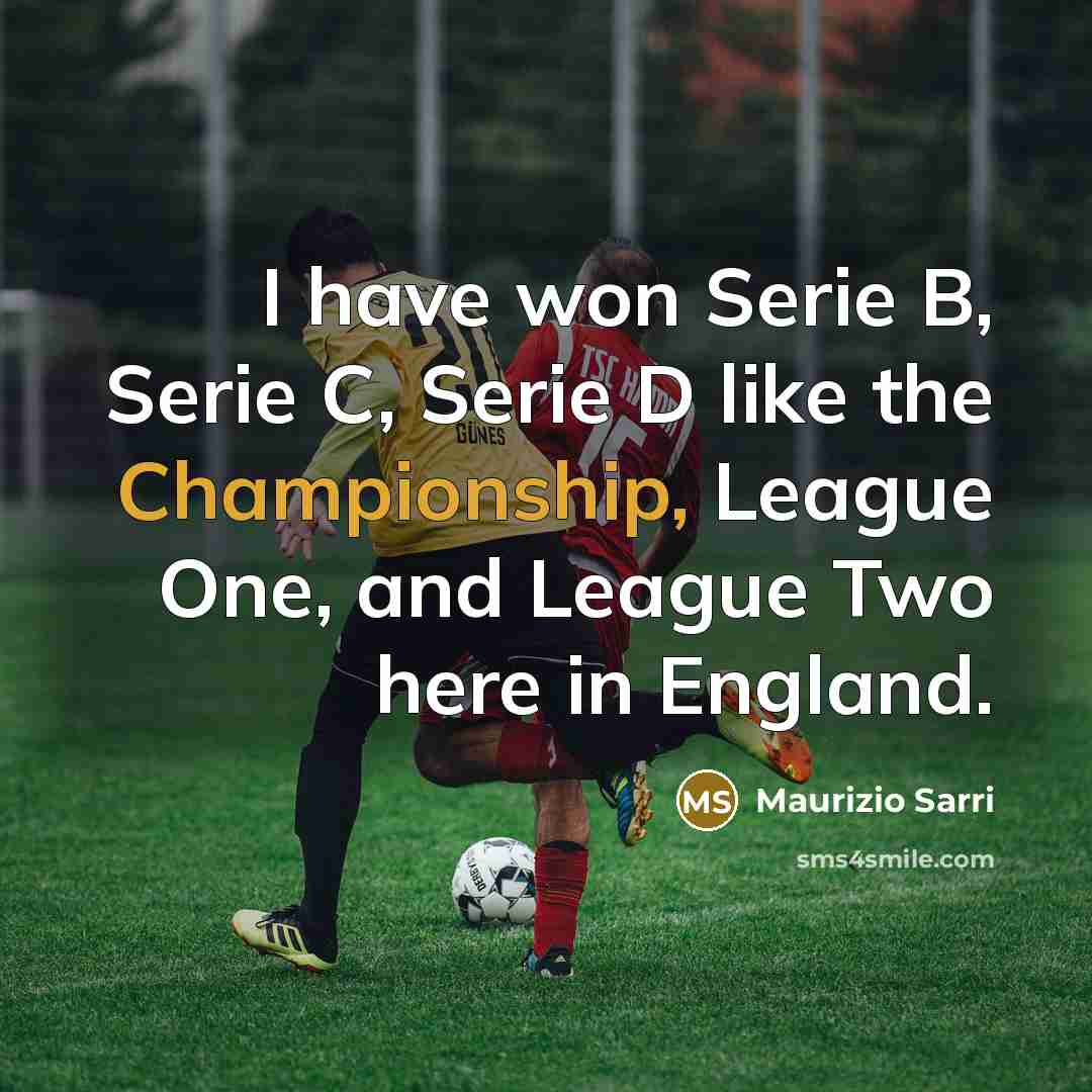 “I have won Serie B, Serie C, Serie D like…” quote by Maurizio Sarri