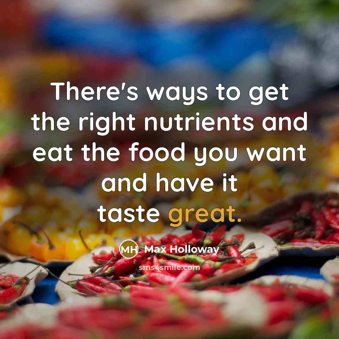 “There's ways to get the right nutrients and eat the…” quote by Max Holloway