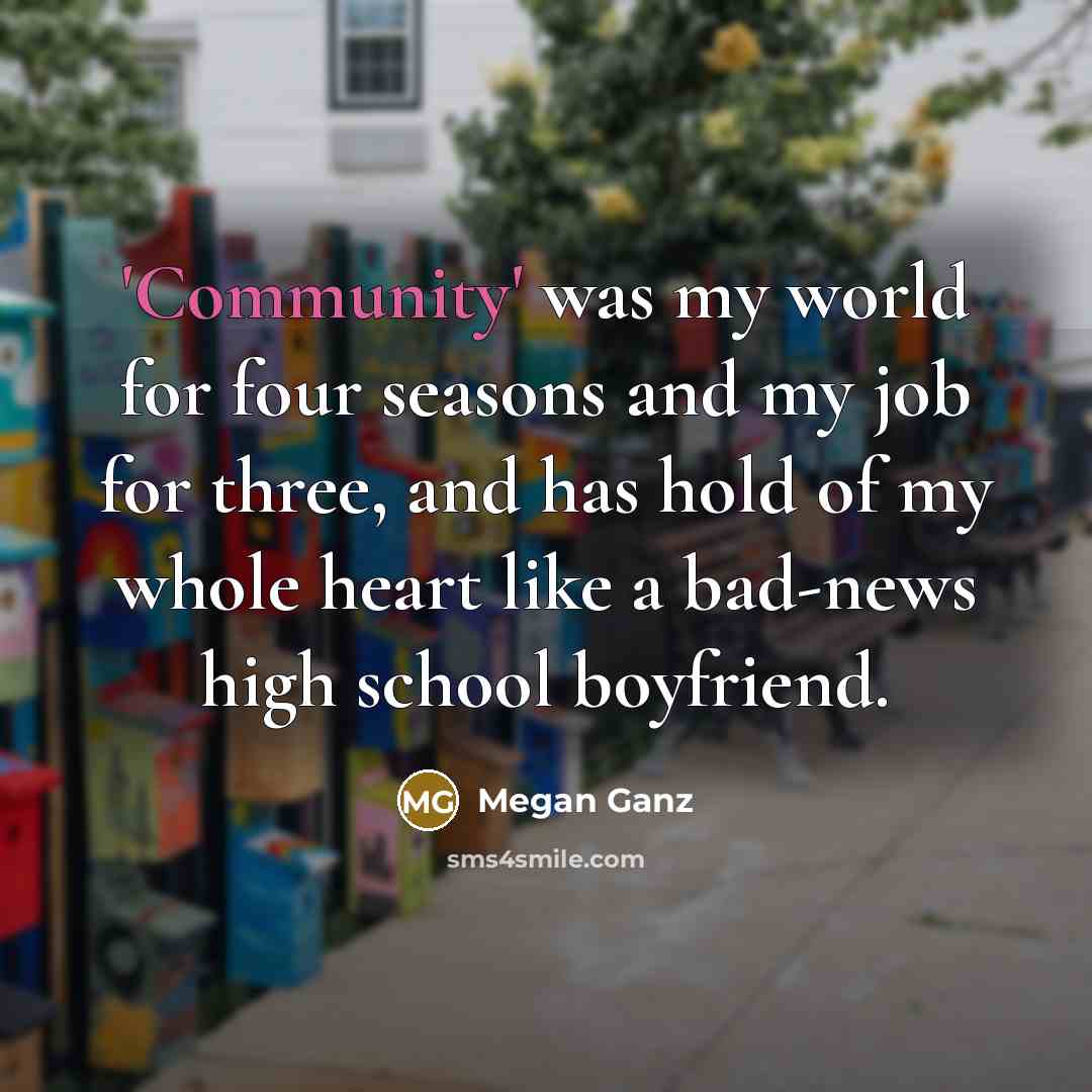 “'Community' was my world for four seasons and my job…” quote by Megan Ganz
