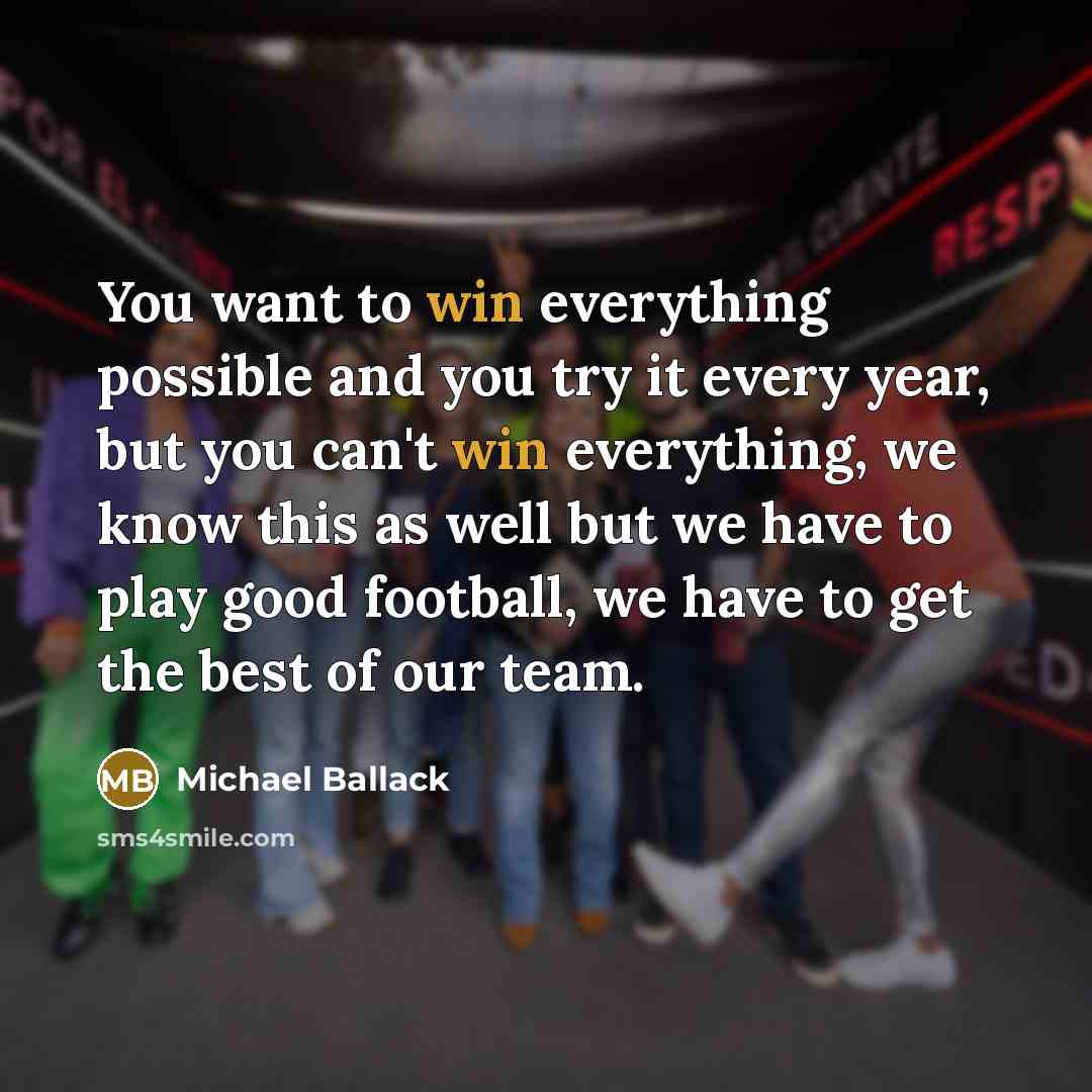 “You want to win everything possible and you try it…” quote by Michael Ballack