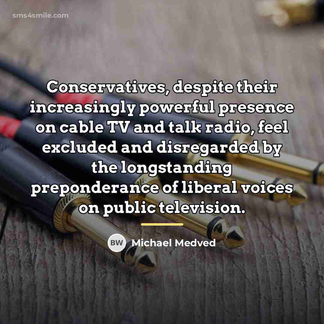 “Conservatives, despite their increasingly powerful presence on cable TV and…” quote by Michael Medved