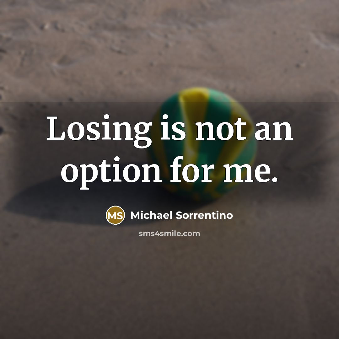 “Losing is not an option for me.…” quote by Michael Sorrentino