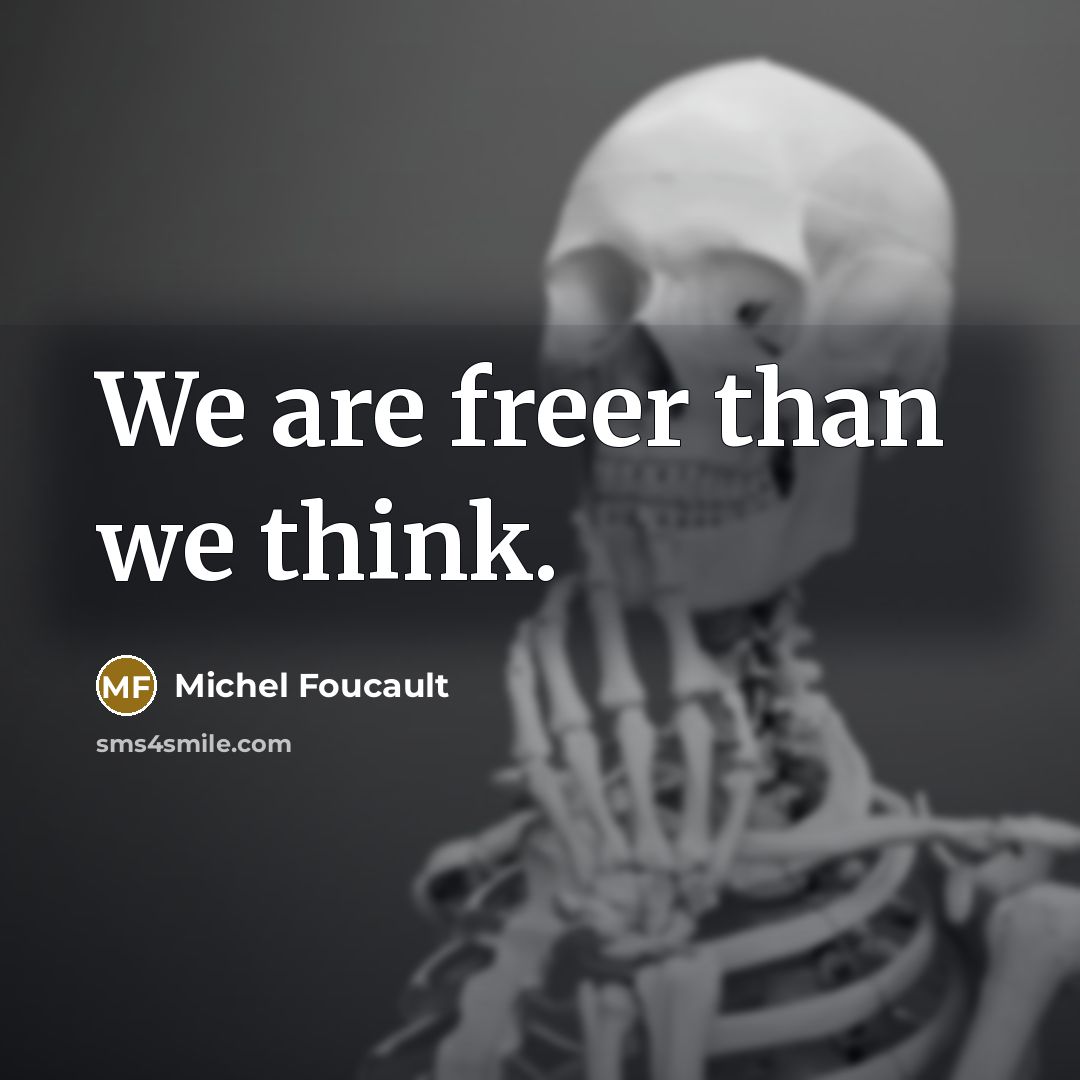 “We are freer than we think.…” quote by Michel Foucault