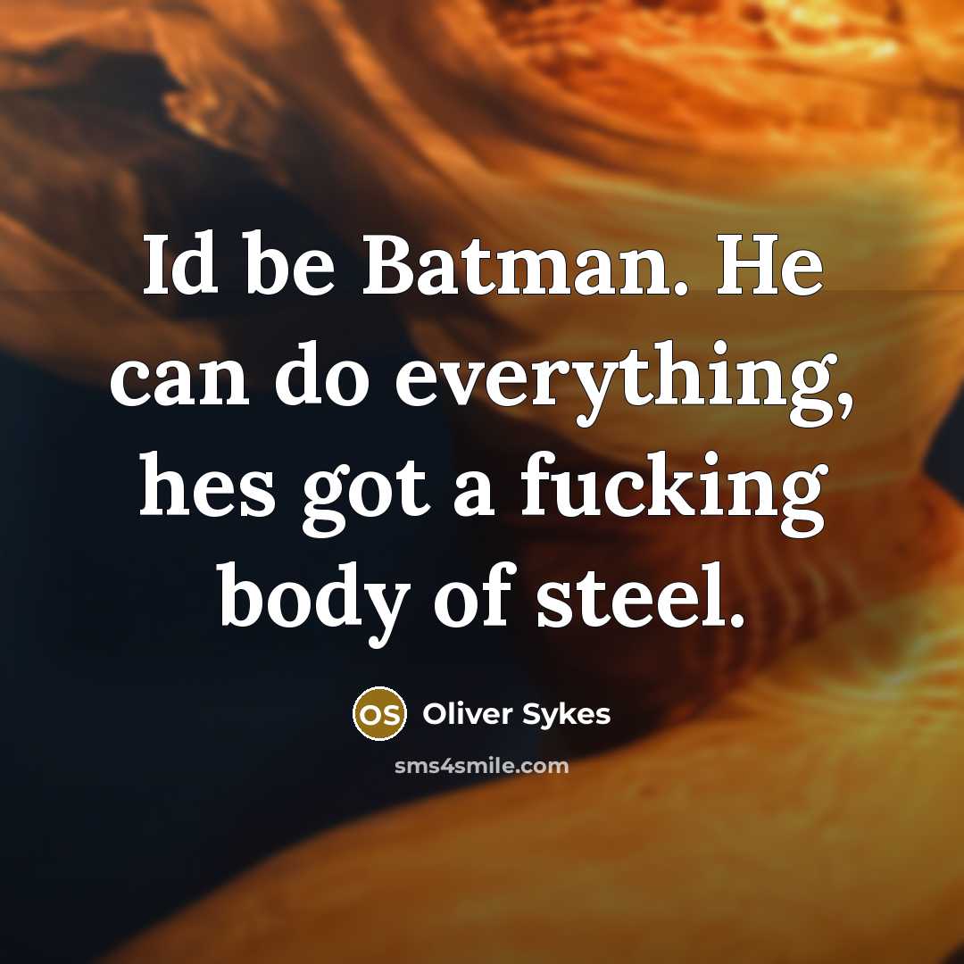 “Id be Batman. He can do everything, hes got a…” quote by Oliver Sykes