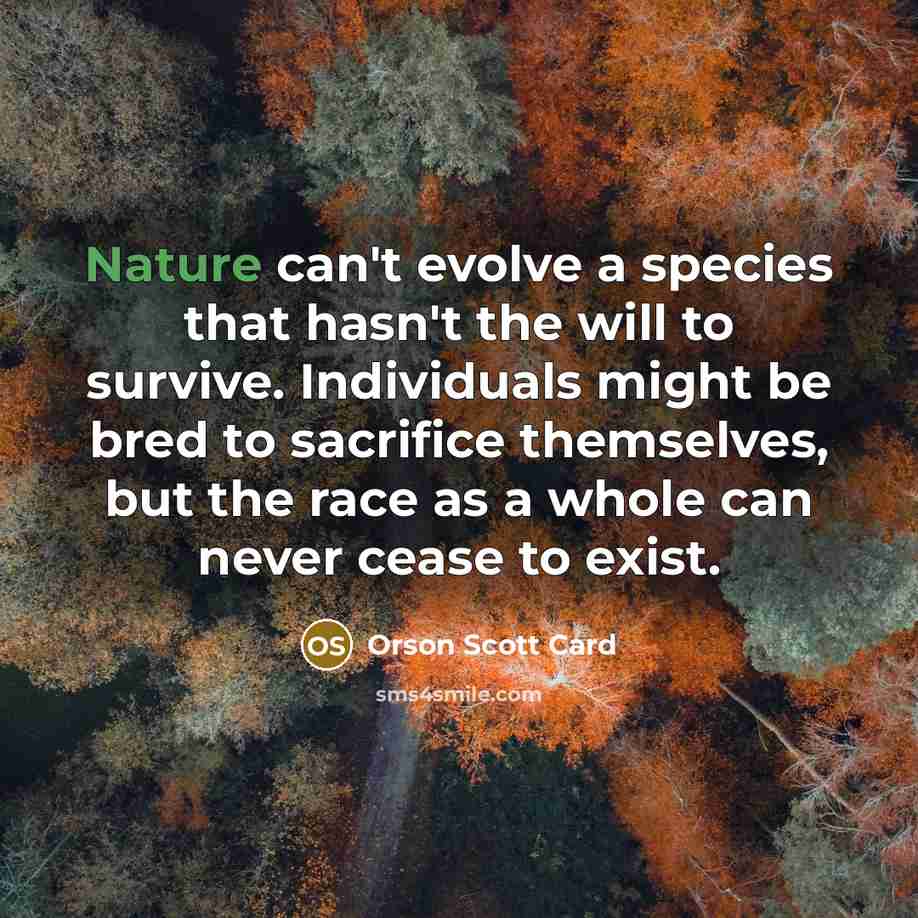 “Nature can't evolve a species that hasn't the will to…” quote by Orson Scott Card