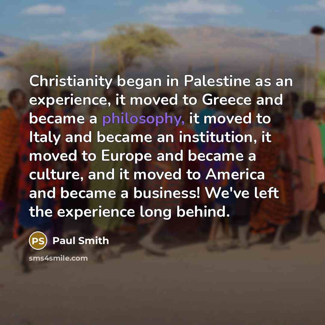 “Christianity began in Palestine as an experience, it moved to…” quote by Paul Smith