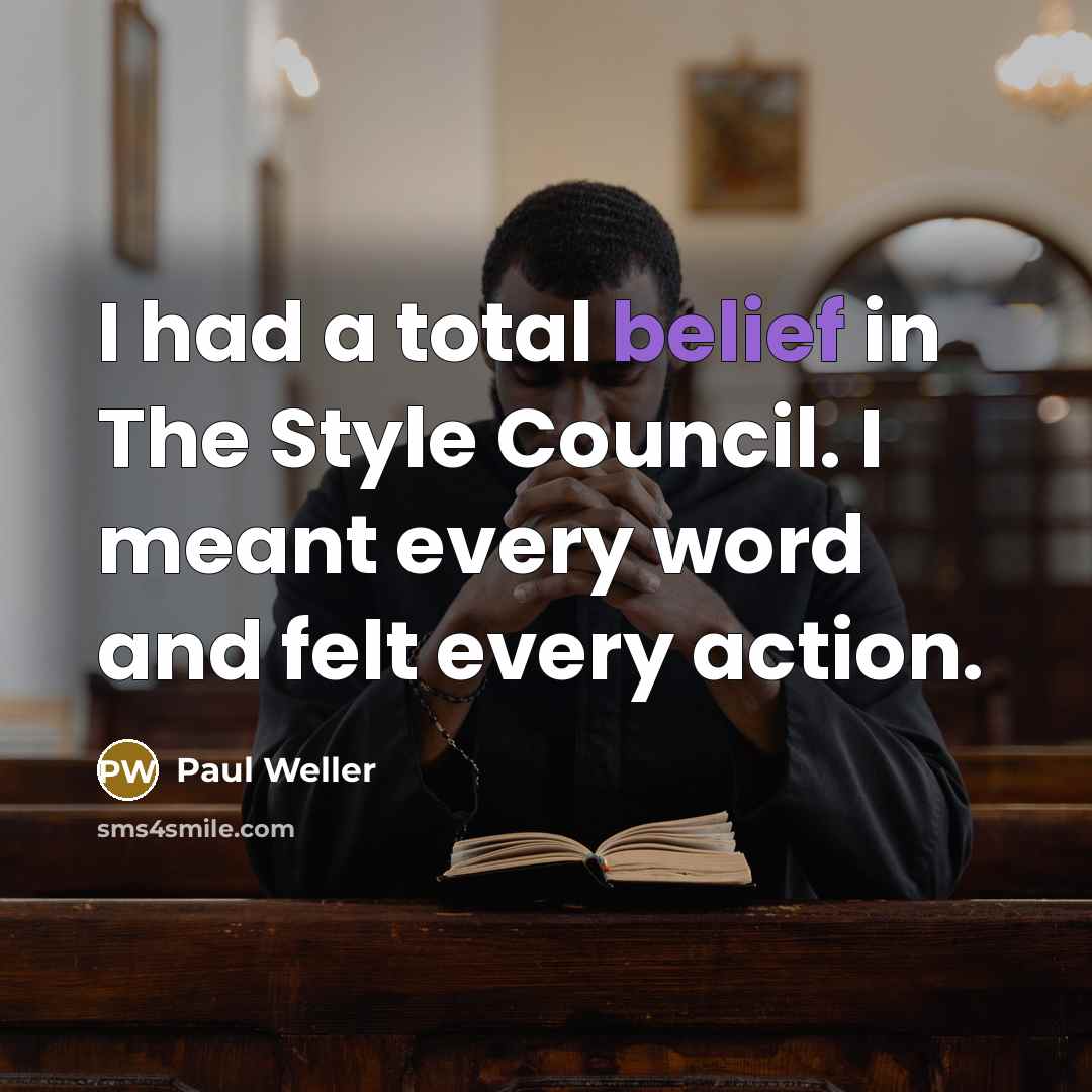 “I had a total belief in The Style Council. I…” quote by Paul Weller