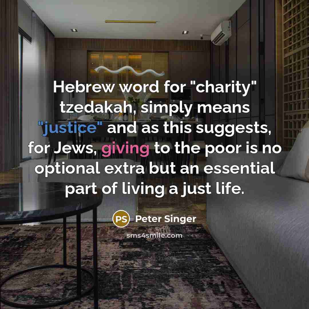 “Hebrew word for "charity" tzedakah, simply means "justice" and as…” quote by Peter Singer