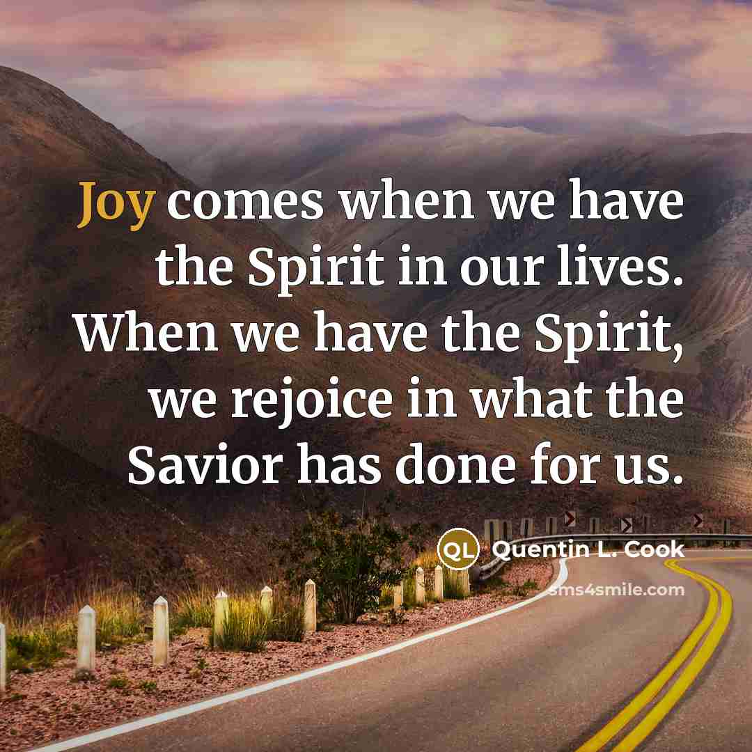 “Joy comes when we have the Spirit in our lives.…” quote by Quentin L. Cook