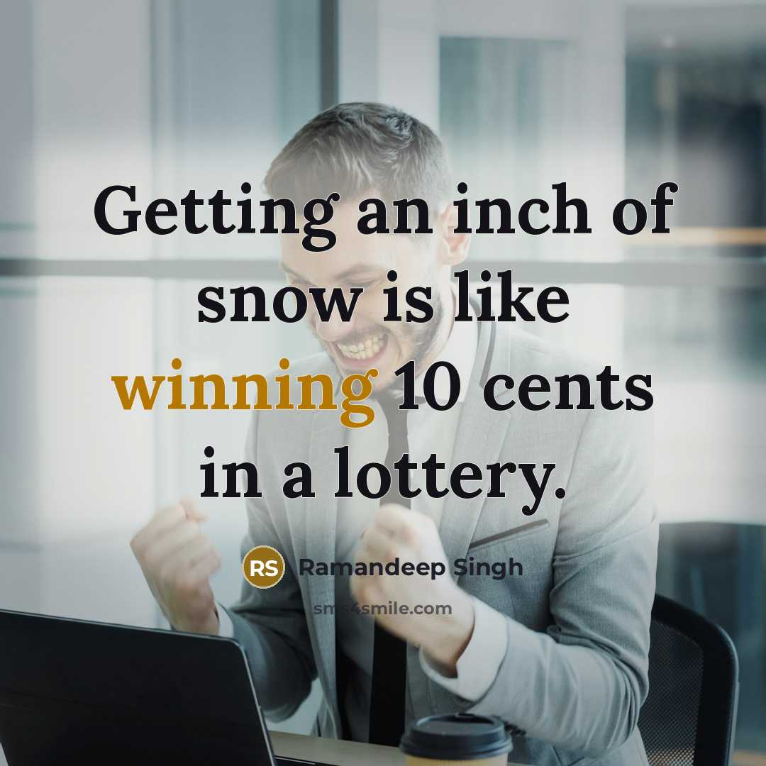 “Getting an inch of snow is like winning 10 cents…” quote by Ramandeep Singh