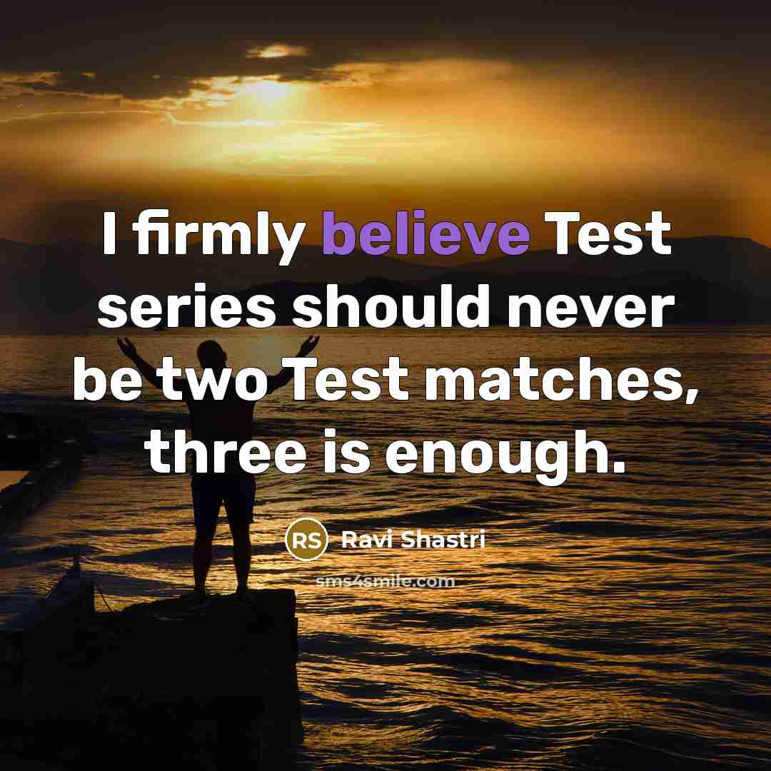 “I firmly believe Test series should never be two Test…” quote by Ravi Shastri