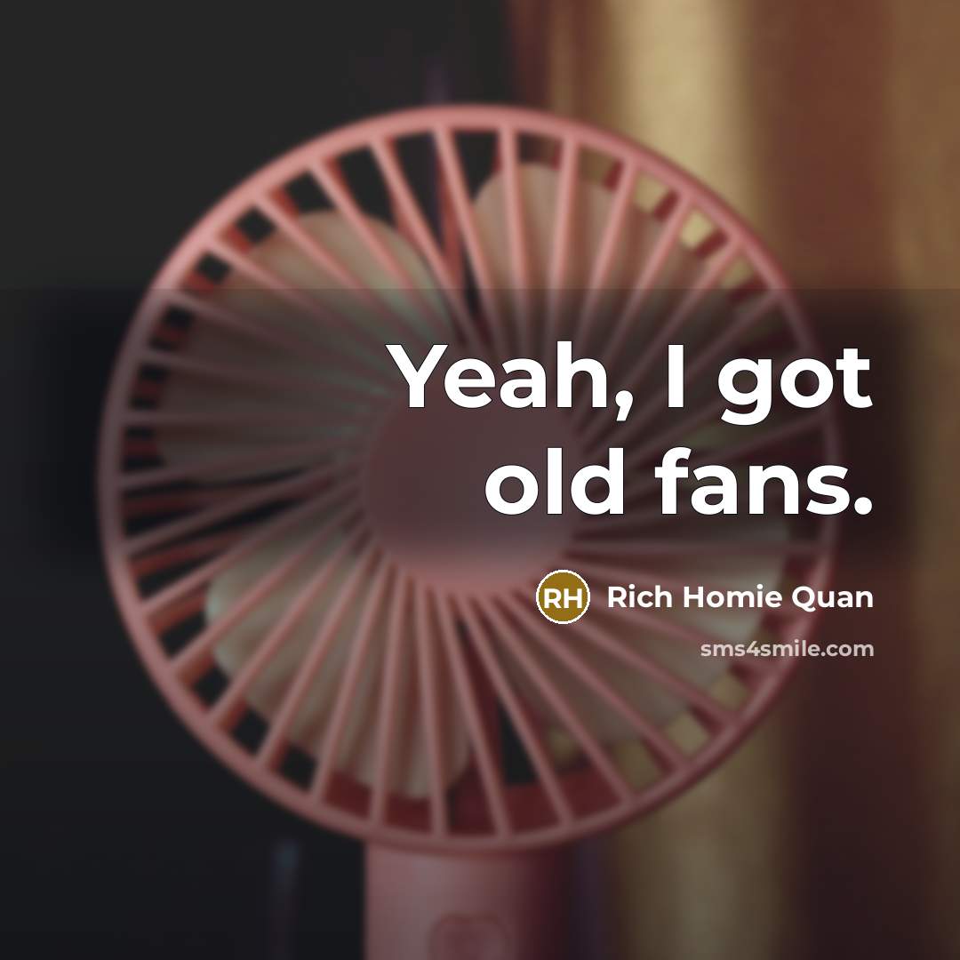 “Yeah, I got old fans.…” quote by Rich Homie Quan