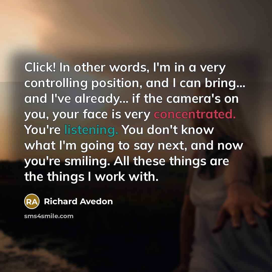 “Click! In other words, I'm in a very controlling position,…” quote by Richard Avedon