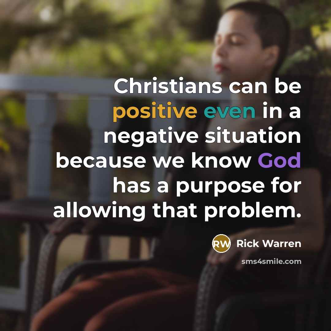 “Christians can be positive even in a negative situation because…” quote by Rick Warren