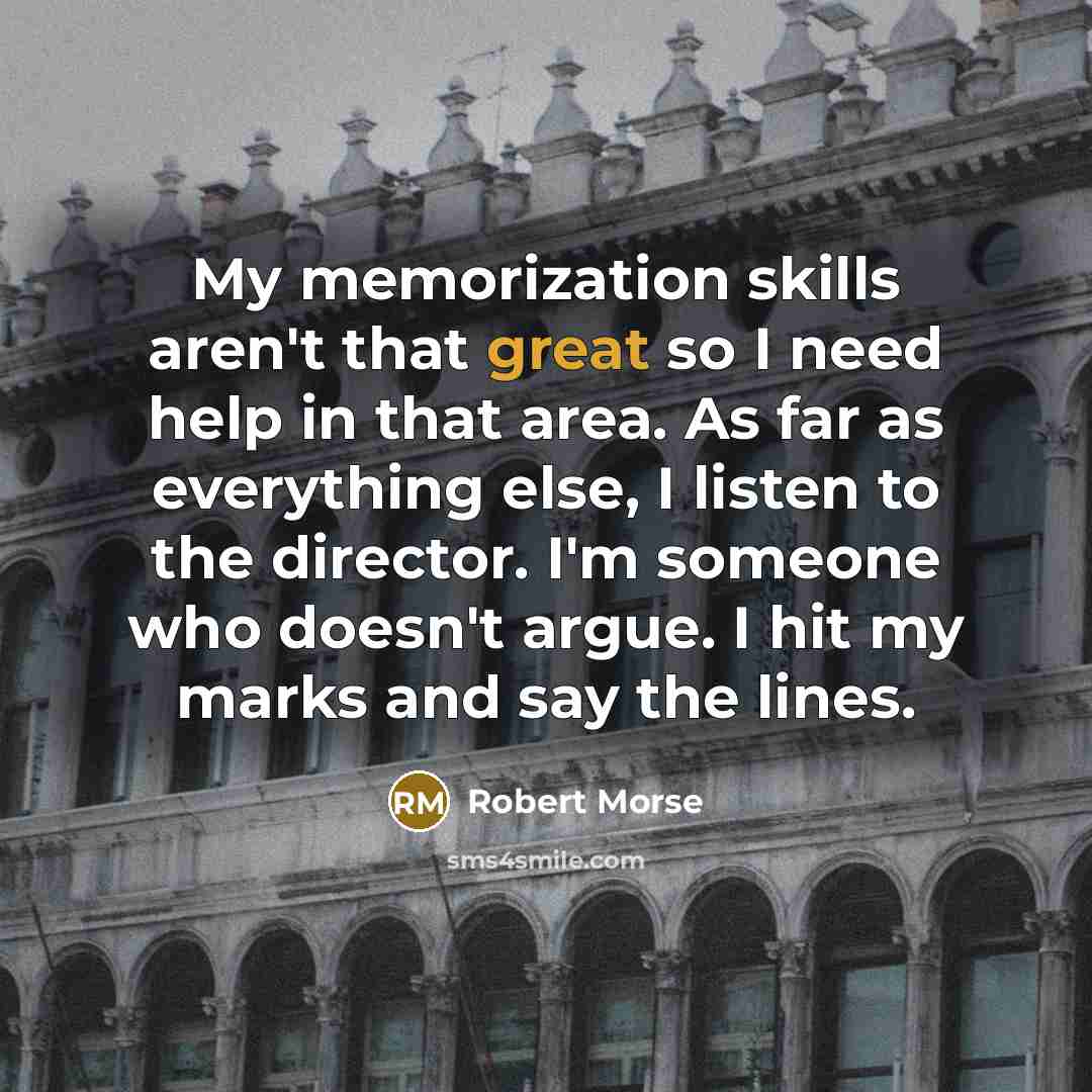 “My memorization skills aren't that great so I need help…” quote by Robert Morse