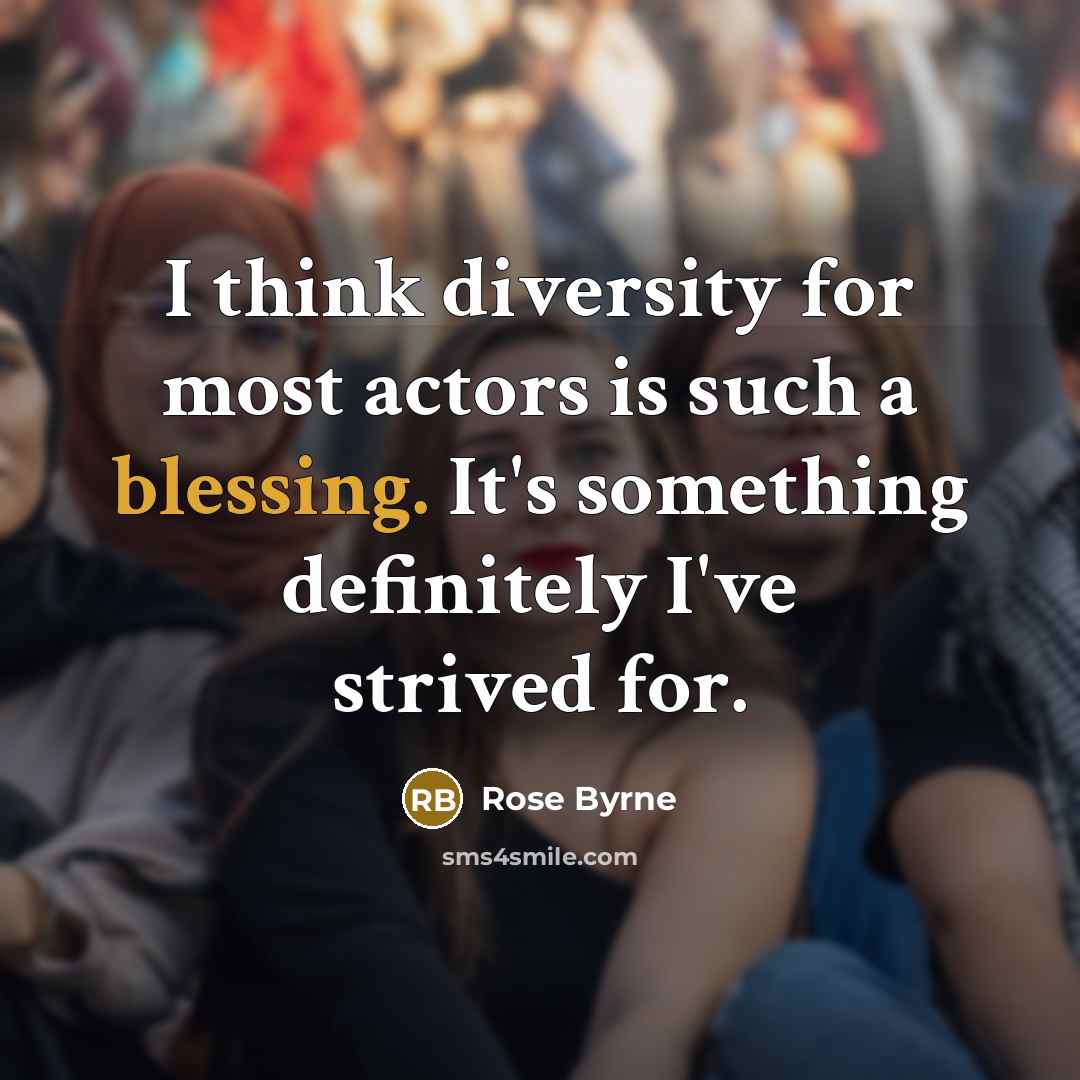 “I think diversity for most actors is such a blessing.…” quote by Rose Byrne