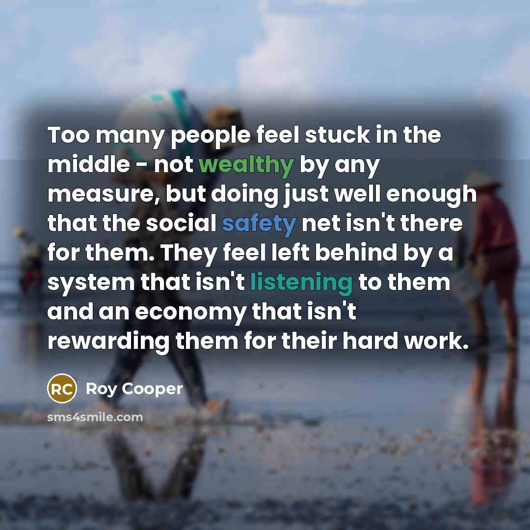 “Too many people feel stuck in the middle - not…” quote by Roy Cooper