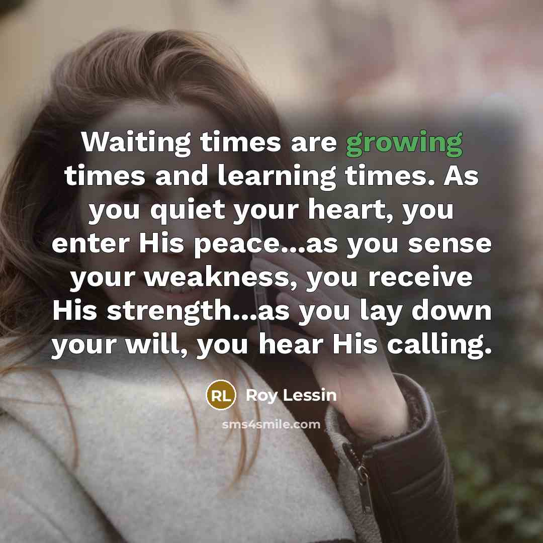 “Waiting times are growing times and learning times. As you…” quote by Roy Lessin