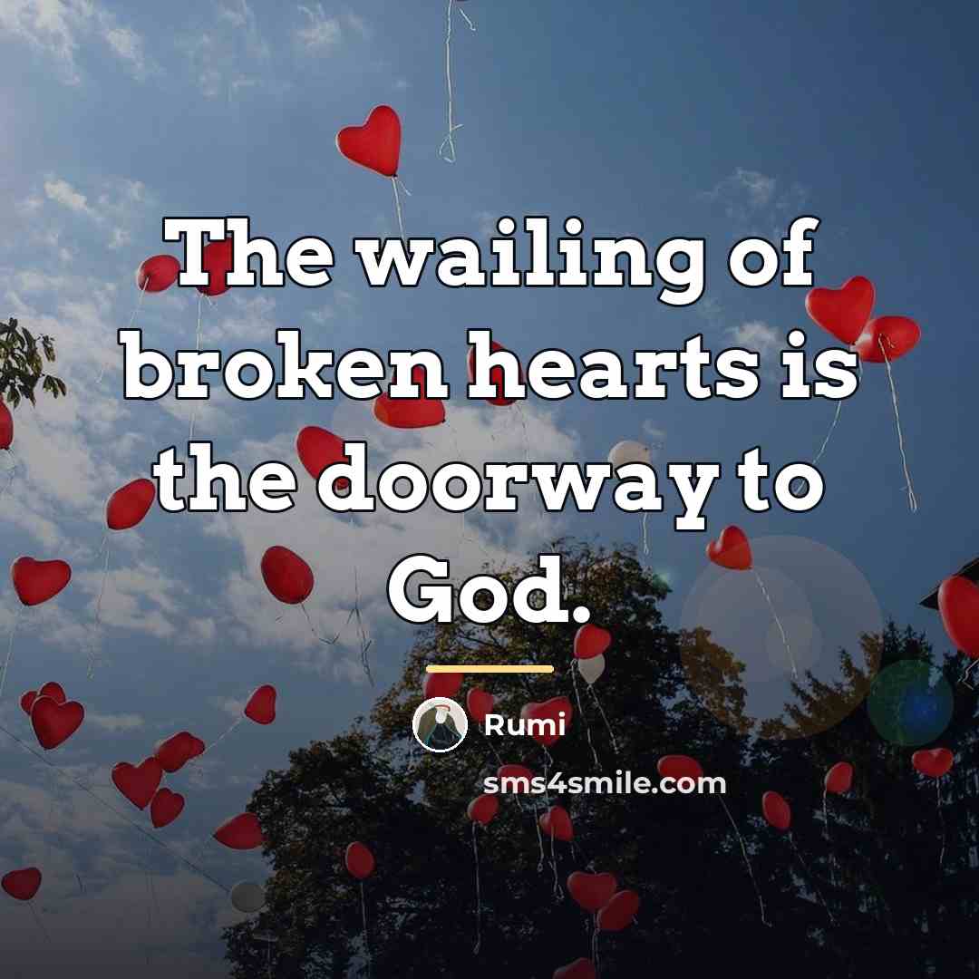 “The wailing of broken hearts is the doorway to God.…” quote by Rumi