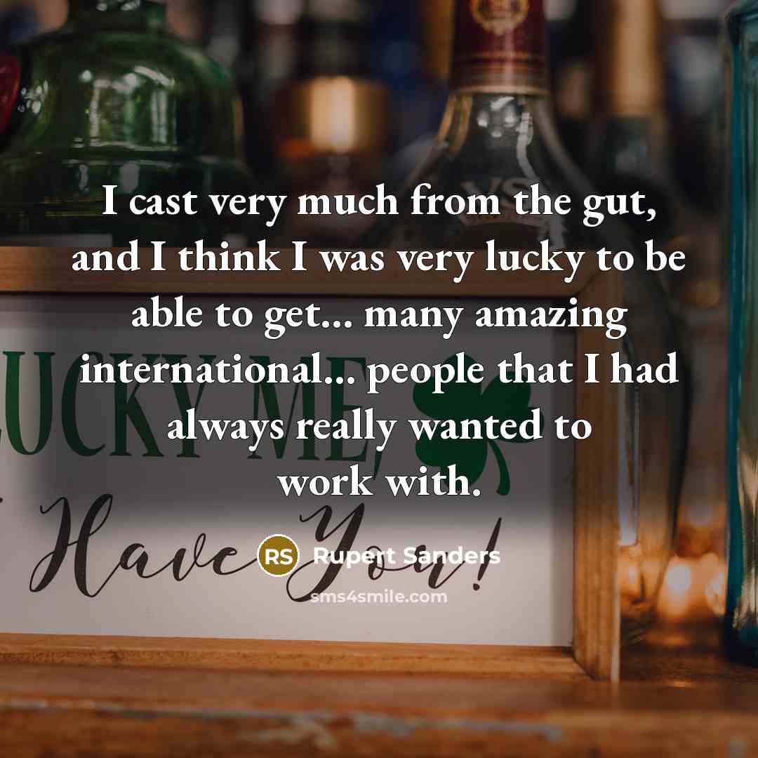 “I cast very much from the gut, and I think…” quote by Rupert Sanders