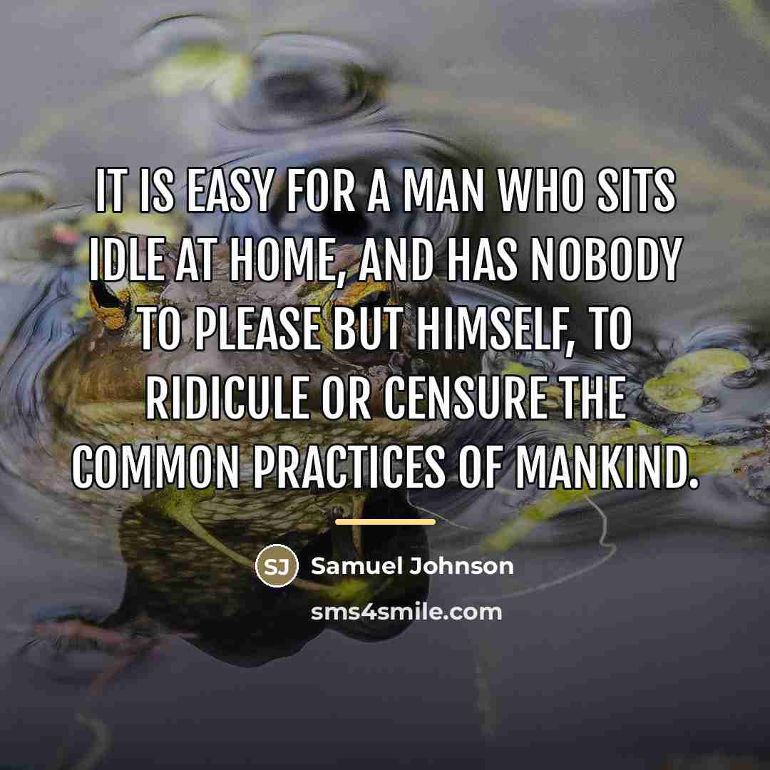 “It is easy for a man who sits idle at…” quote by Samuel Johnson