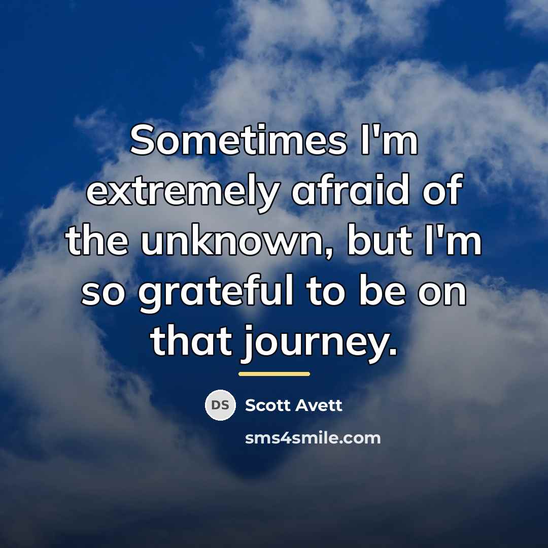 “Sometimes I'm extremely afraid of the unknown, but I'm so…” quote by Scott Avett