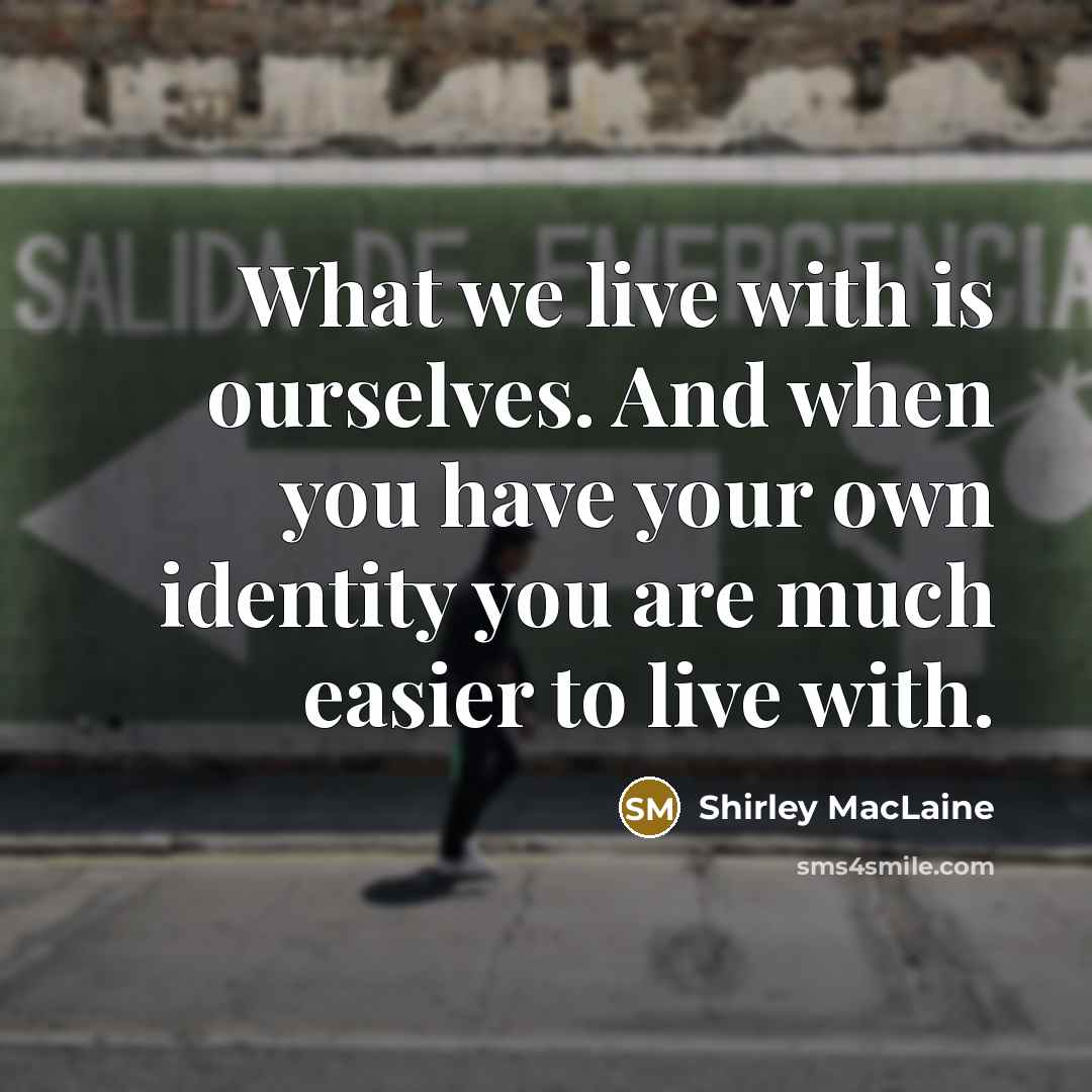 “What we live with is ourselves. And when you have…” quote by Shirley MacLaine
