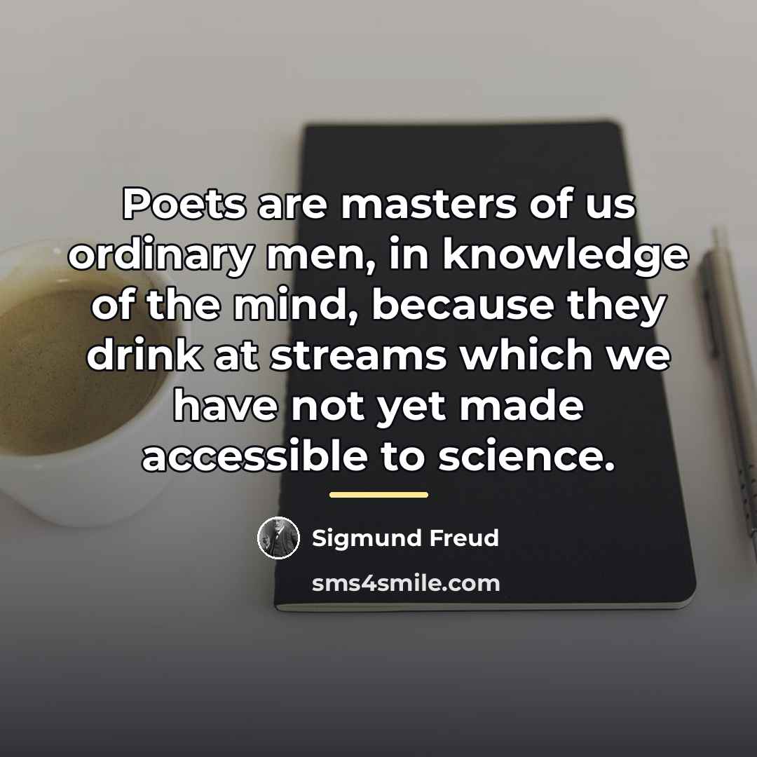 “Poets are masters of us ordinary men, in knowledge of…” quote by Sigmund Freud