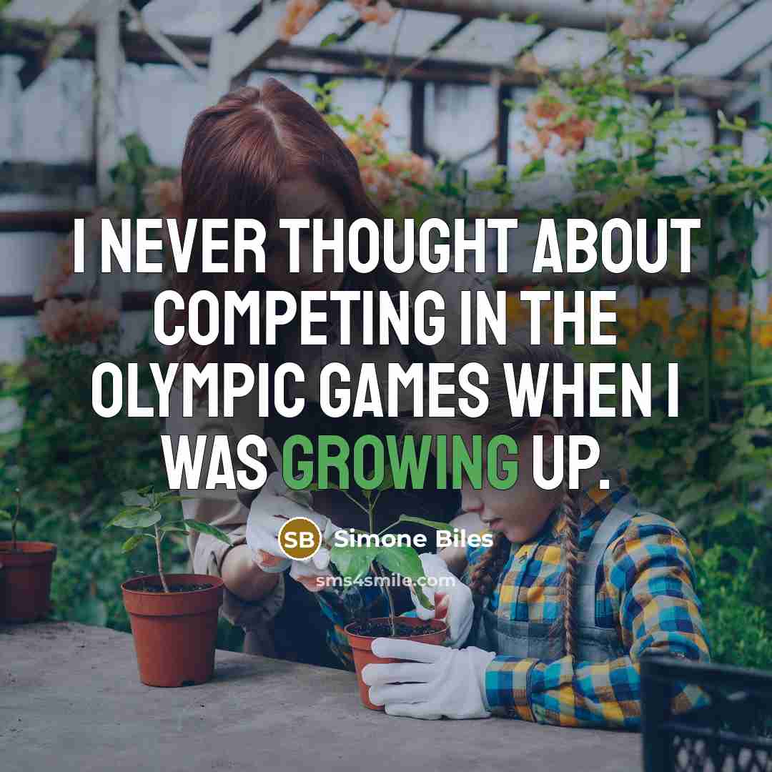 “I never thought about competing in the Olympic Games when…” quote by Simone Biles