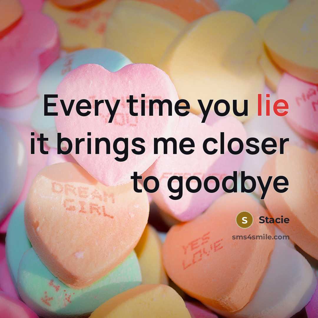 “Every time you lie it brings me closer to goodbye…” quote by Stacie