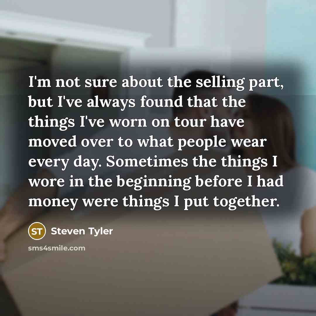 “I'm not sure about the selling part, but I've always…” quote by Steven Tyler