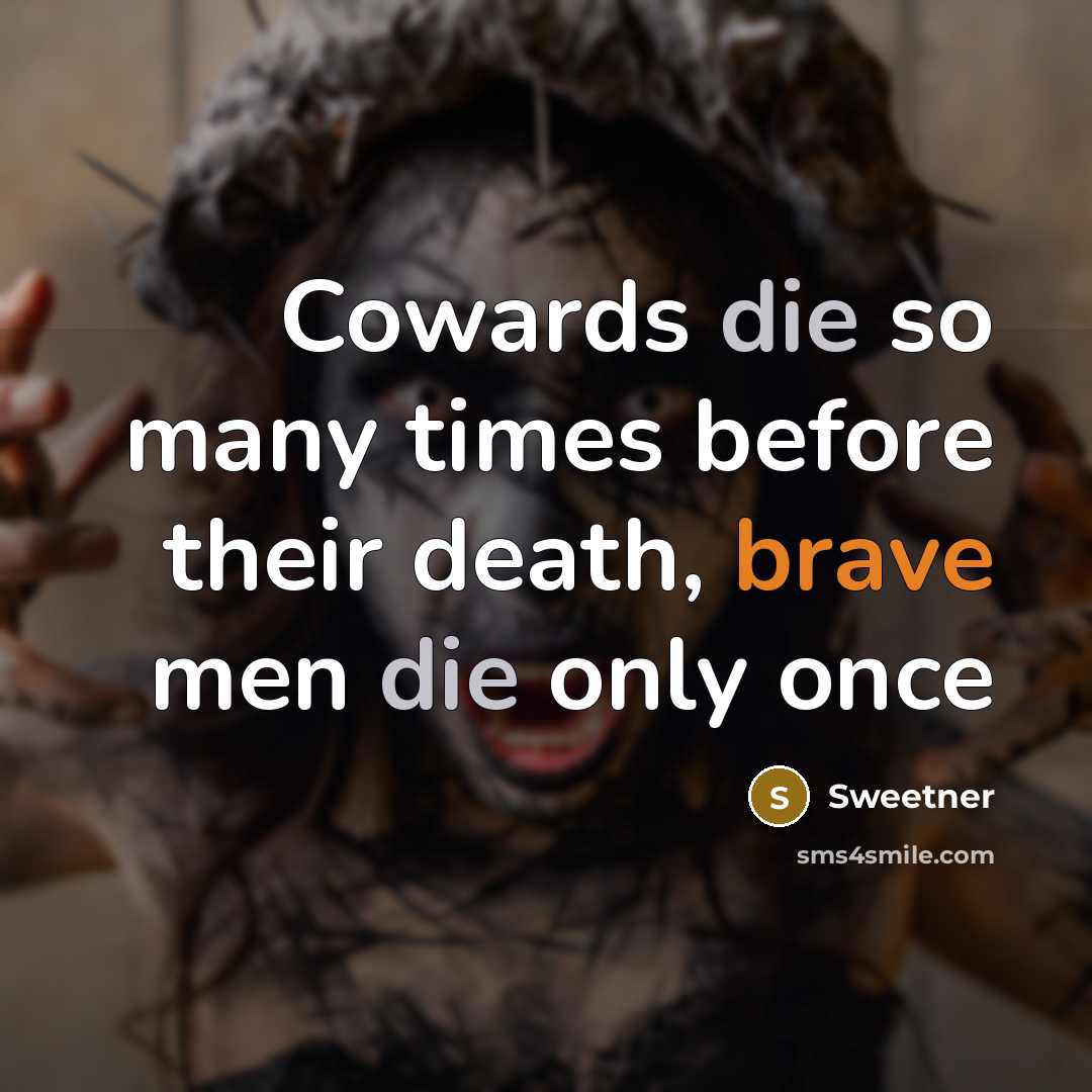 “Cowards die so many times before their death, brave men…” quote by Sweetner