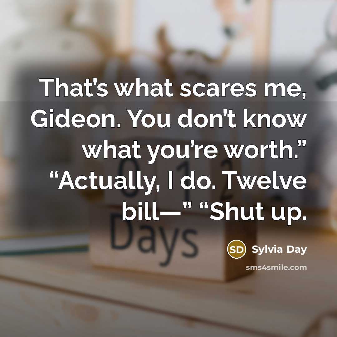 “That’s what scares me, Gideon. You don’t know what you’re…” quote by Sylvia Day