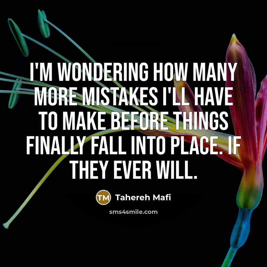 “I'm wondering how many more mistakes I'll have to make…” quote by Tahereh Mafi