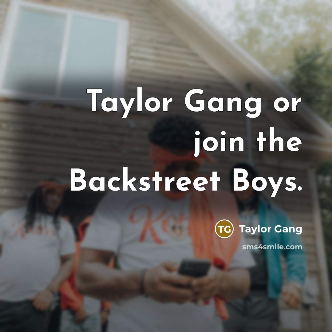 “Taylor Gang or join the Backstreet Boys.…” quote by Taylor Gang