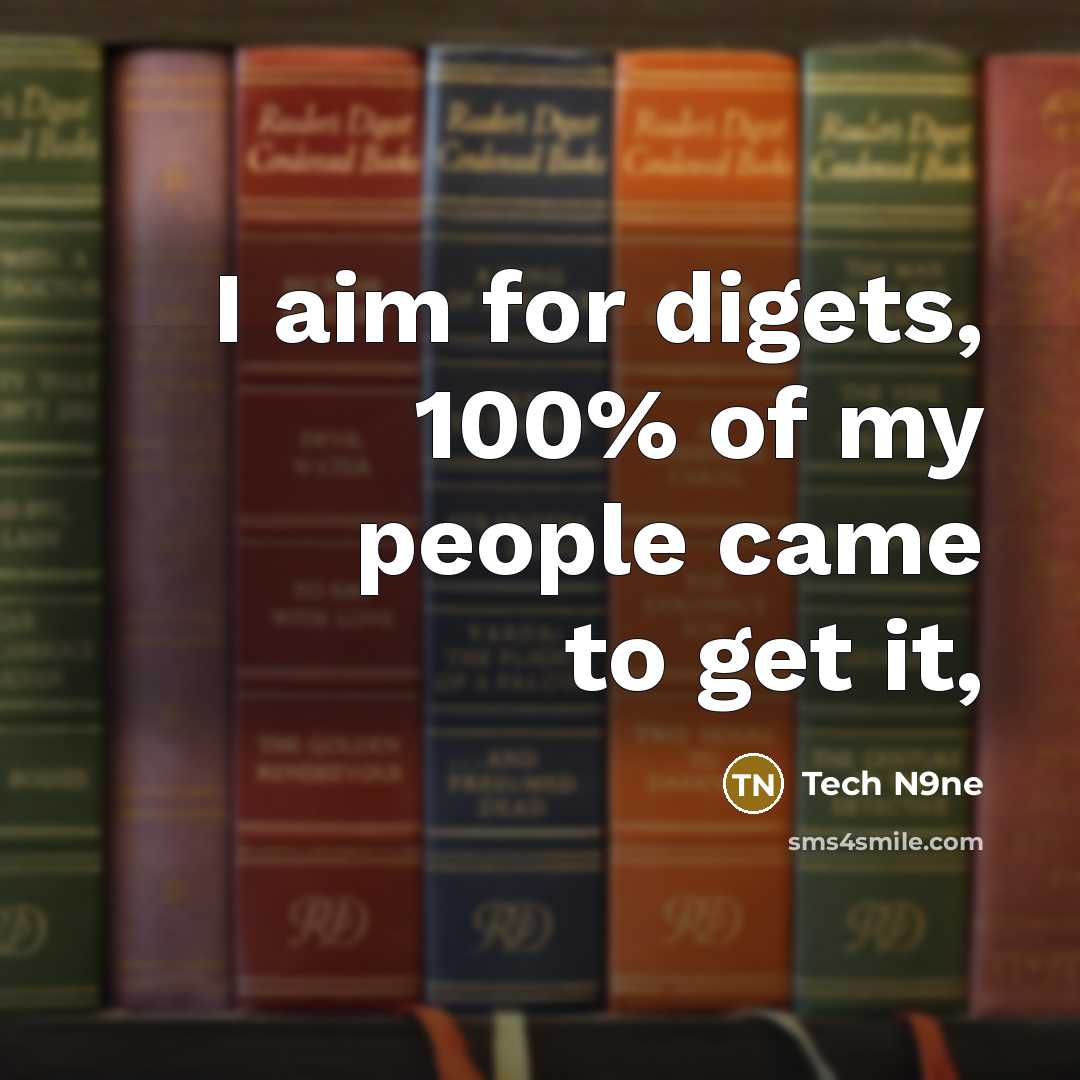 “I aim for digets, 100% of my people came to…” quote by Tech N9ne