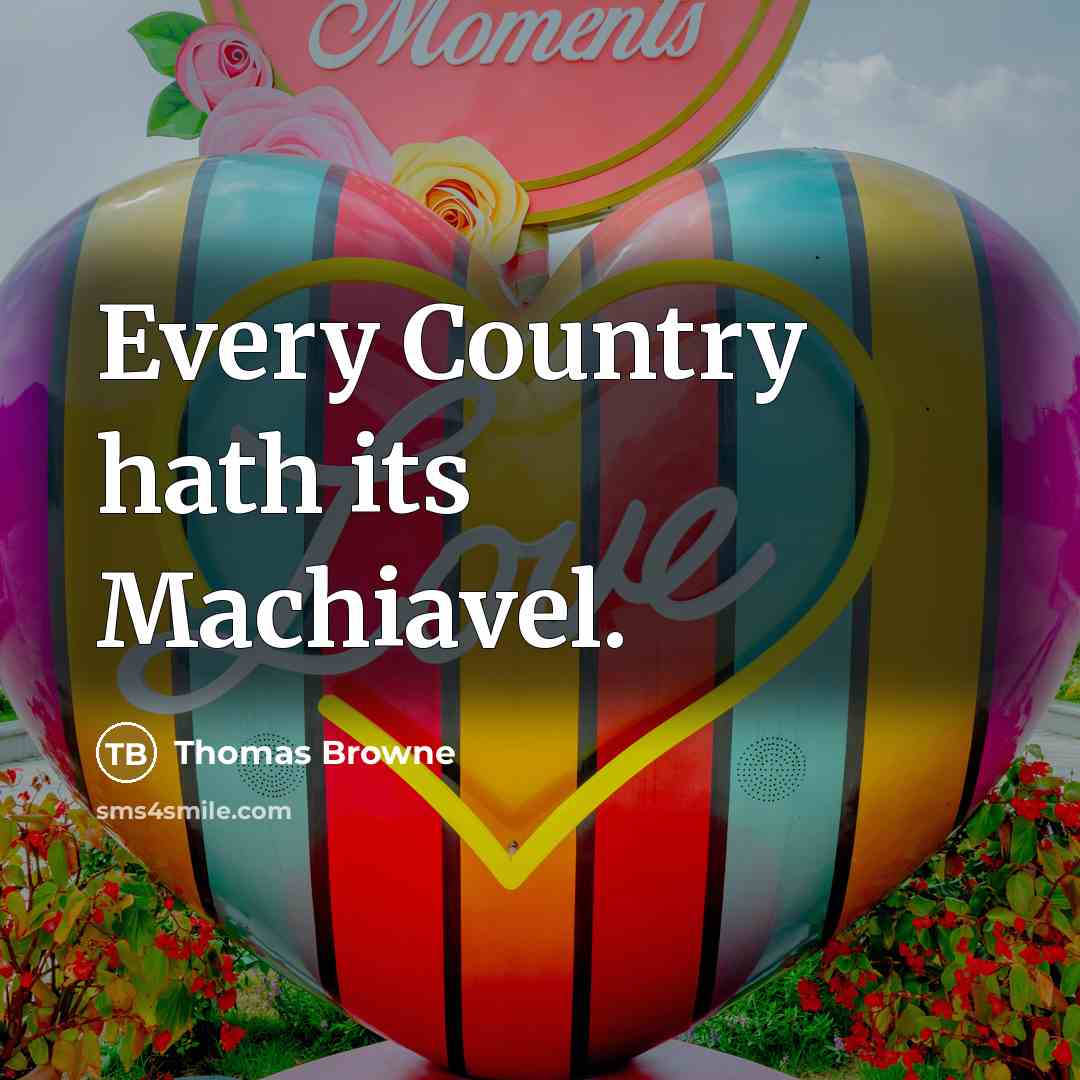 “Every Country hath its Machiavel.…” quote by Thomas Browne
