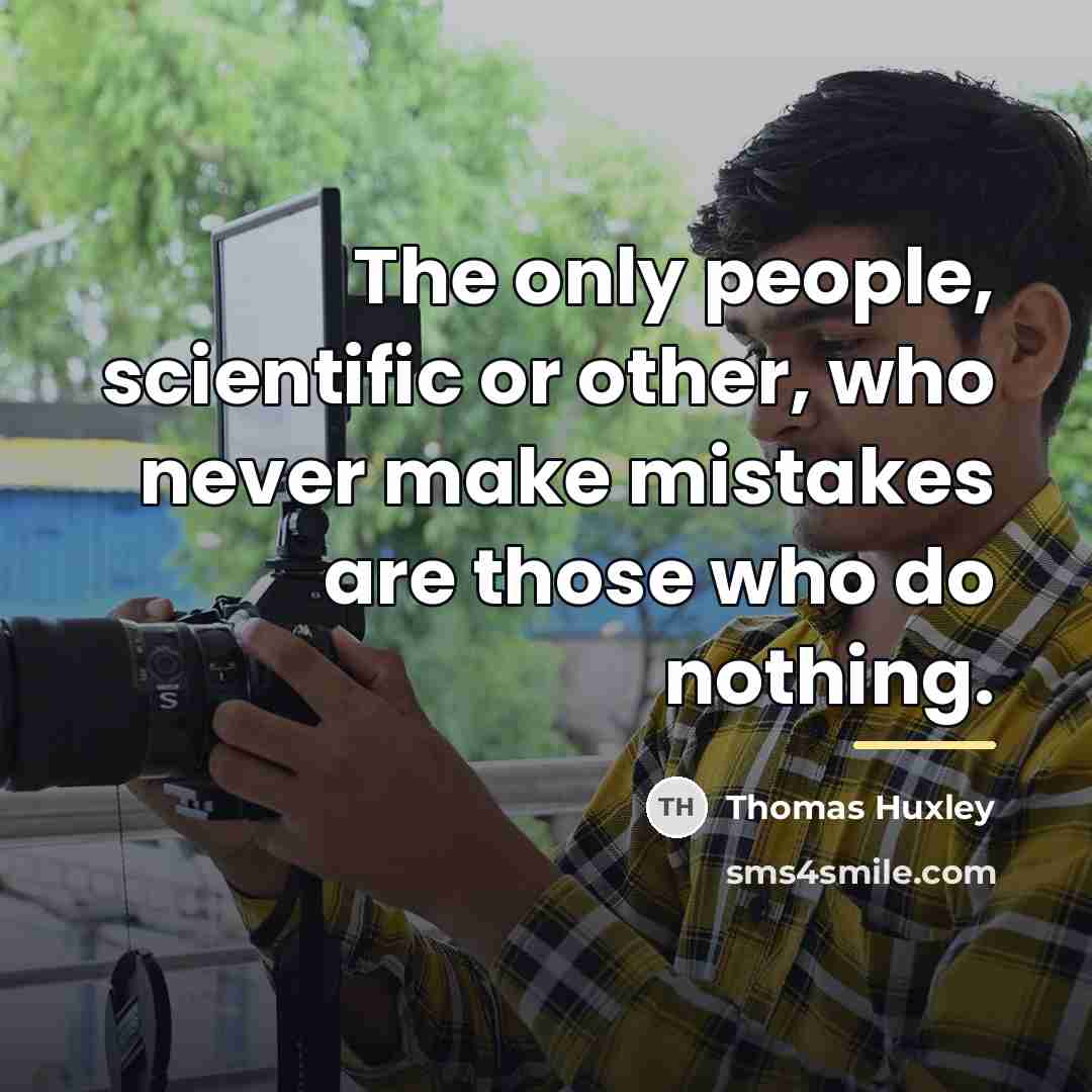 “The only people, scientific or other, who never make mistakes…” quote by Thomas Huxley