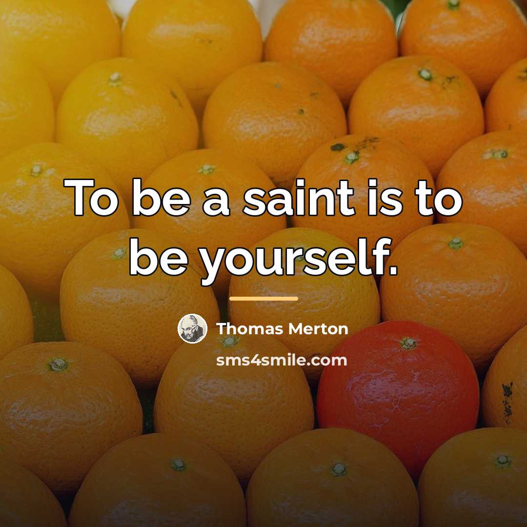 “To be a saint is to be yourself.…” quote by Thomas Merton