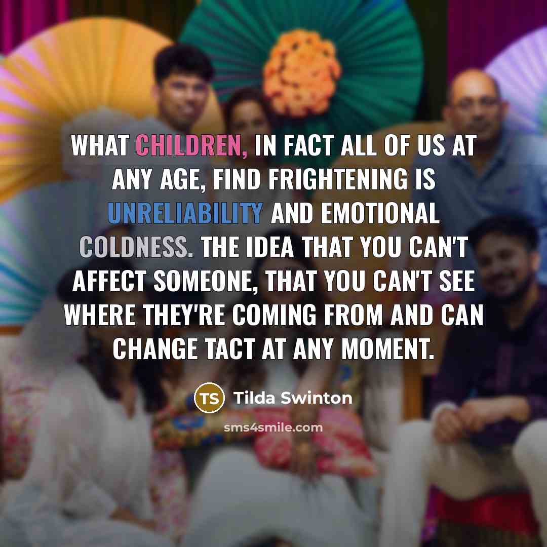 “What children, in fact all of us at any age,…” quote by Tilda Swinton