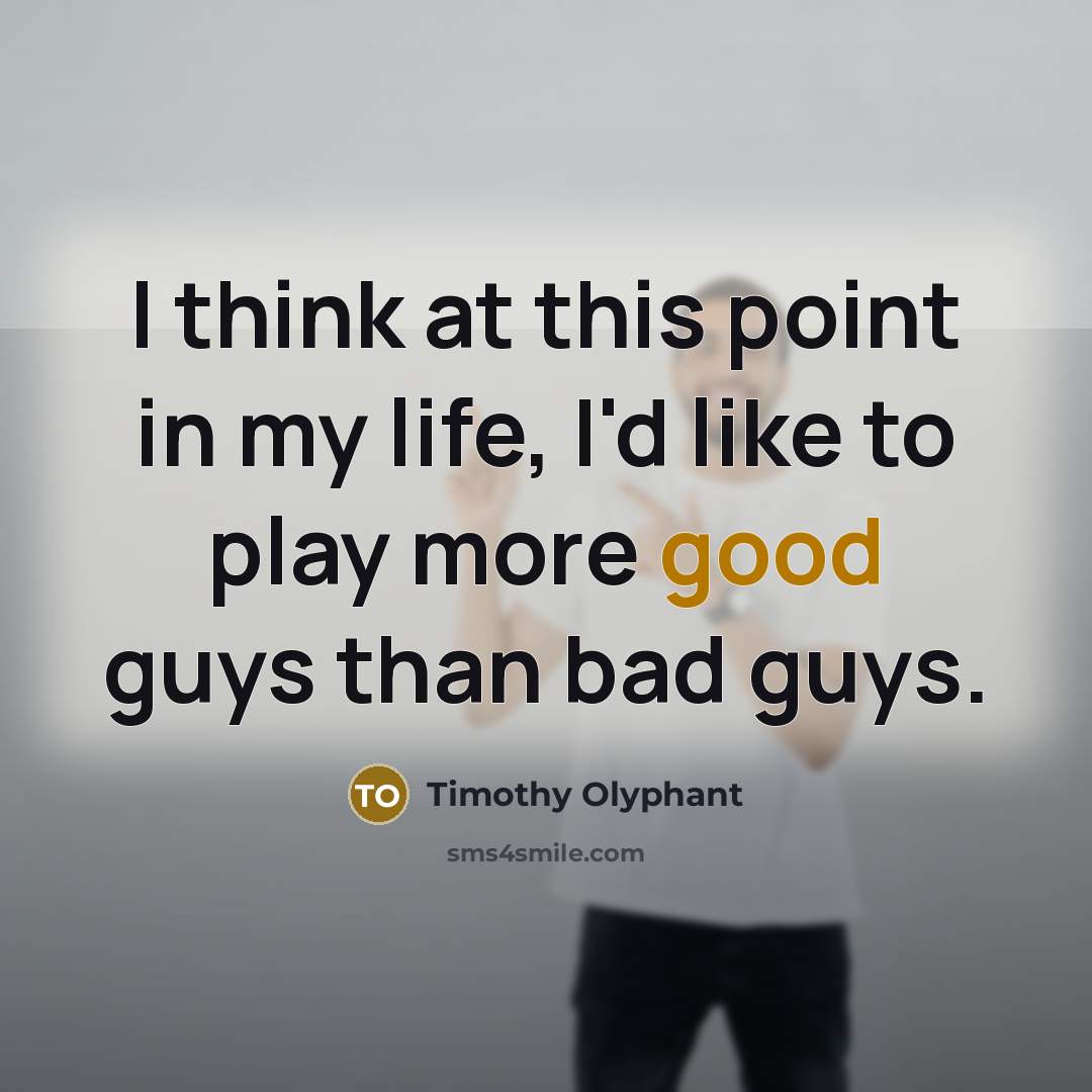 “I think at this point in my life, I'd like…” quote by Timothy Olyphant