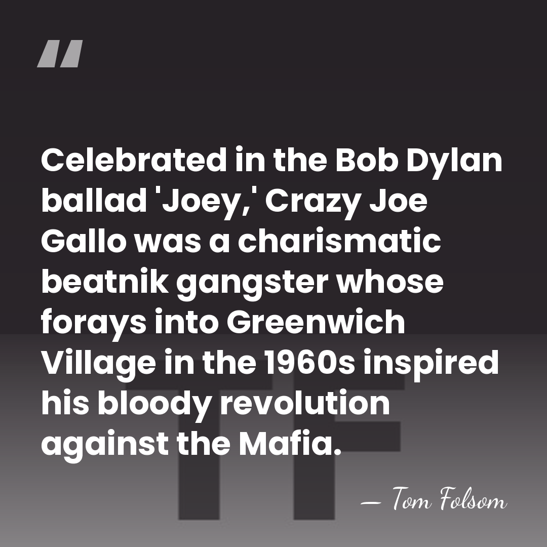 Celebrated in the Bob Dylan ballad 'Joey,' Crazy Joe Gallo was a&hellip; - Tom Folsom