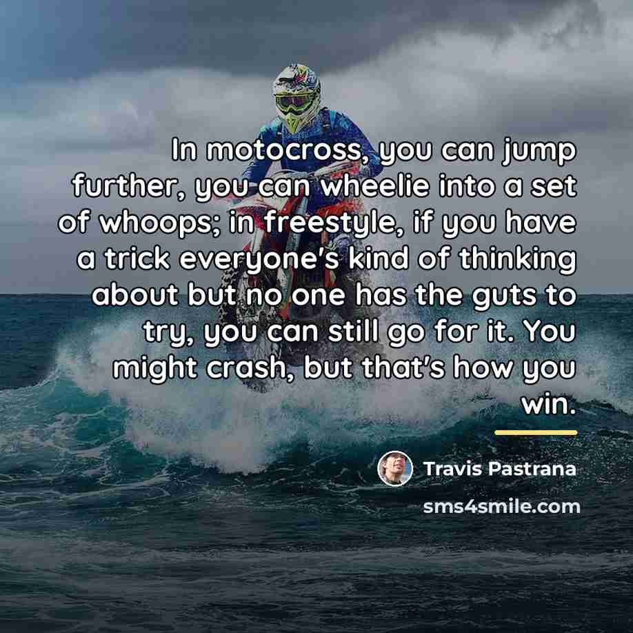 “In motocross, you can jump further, you can wheelie into…” quote by Travis Pastrana