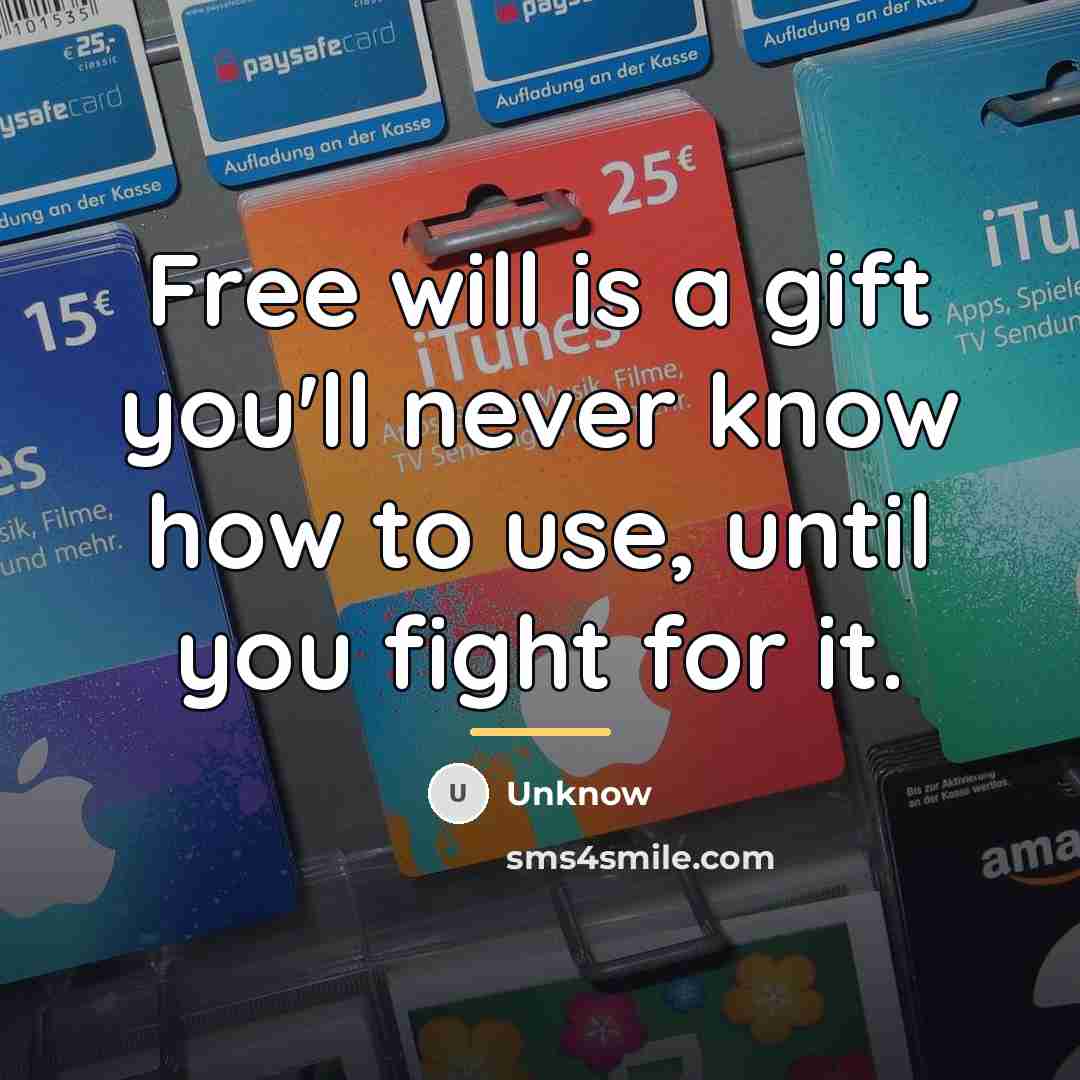 “Free will is a gift you'll never know how to…” quote by Unknow