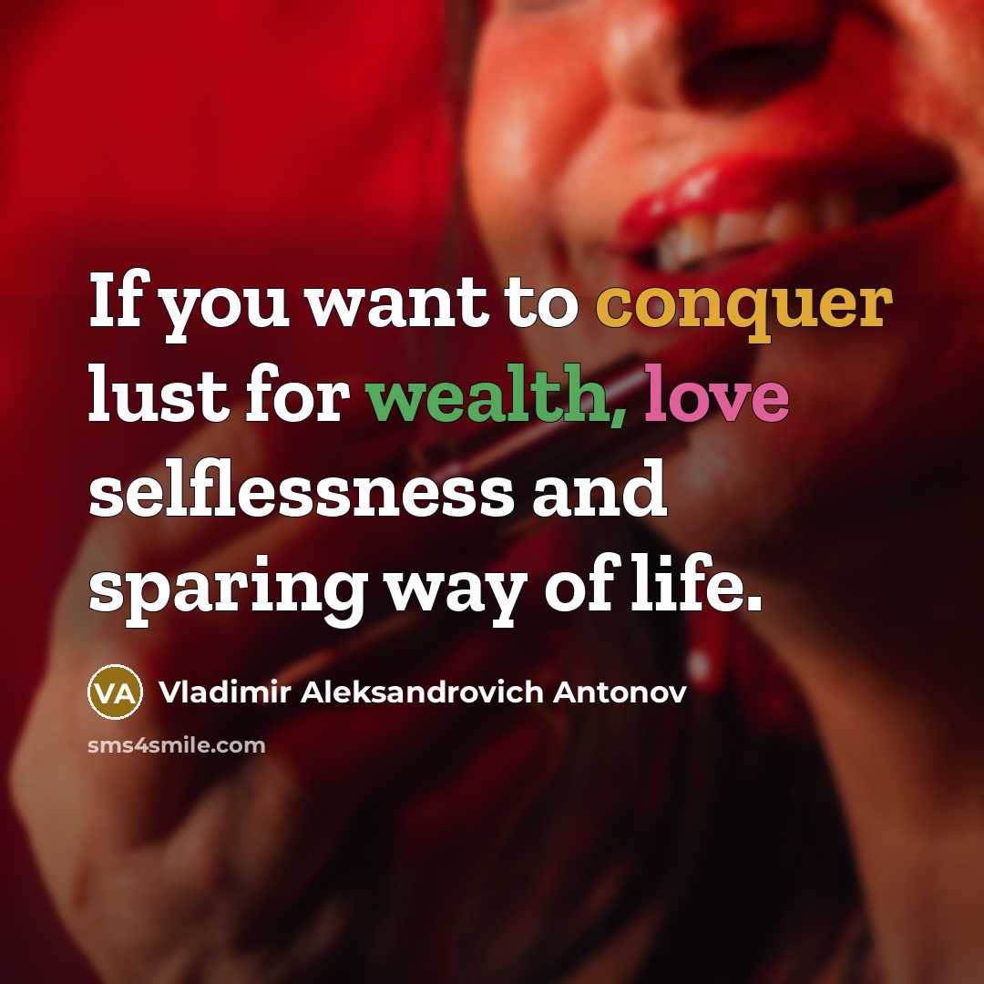 “If you want to conquer lust for wealth, love selflessness…” quote by Vladimir Aleksandrovich Antonov