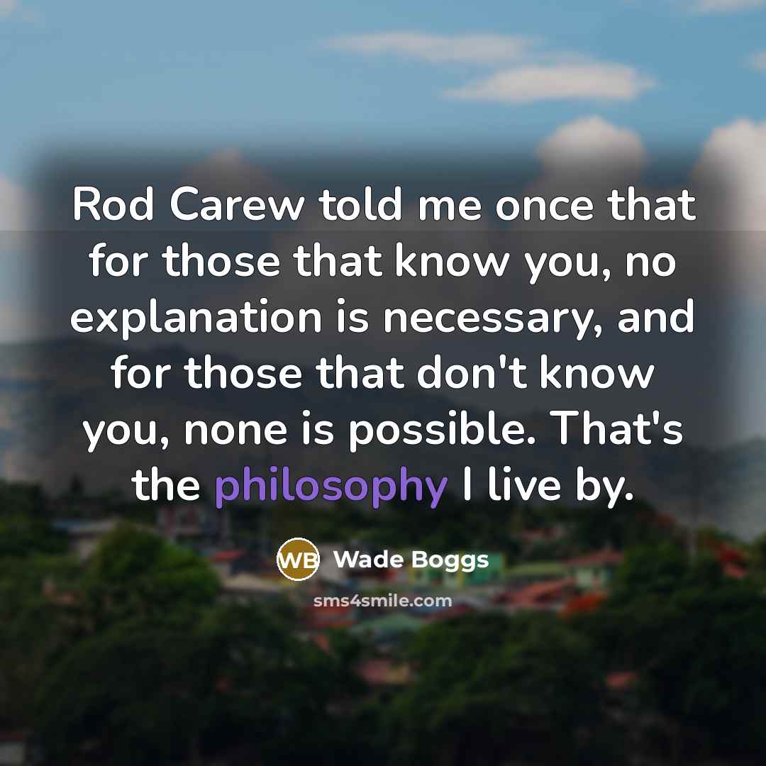 “Rod Carew told me once that for those that know…” quote by Wade Boggs