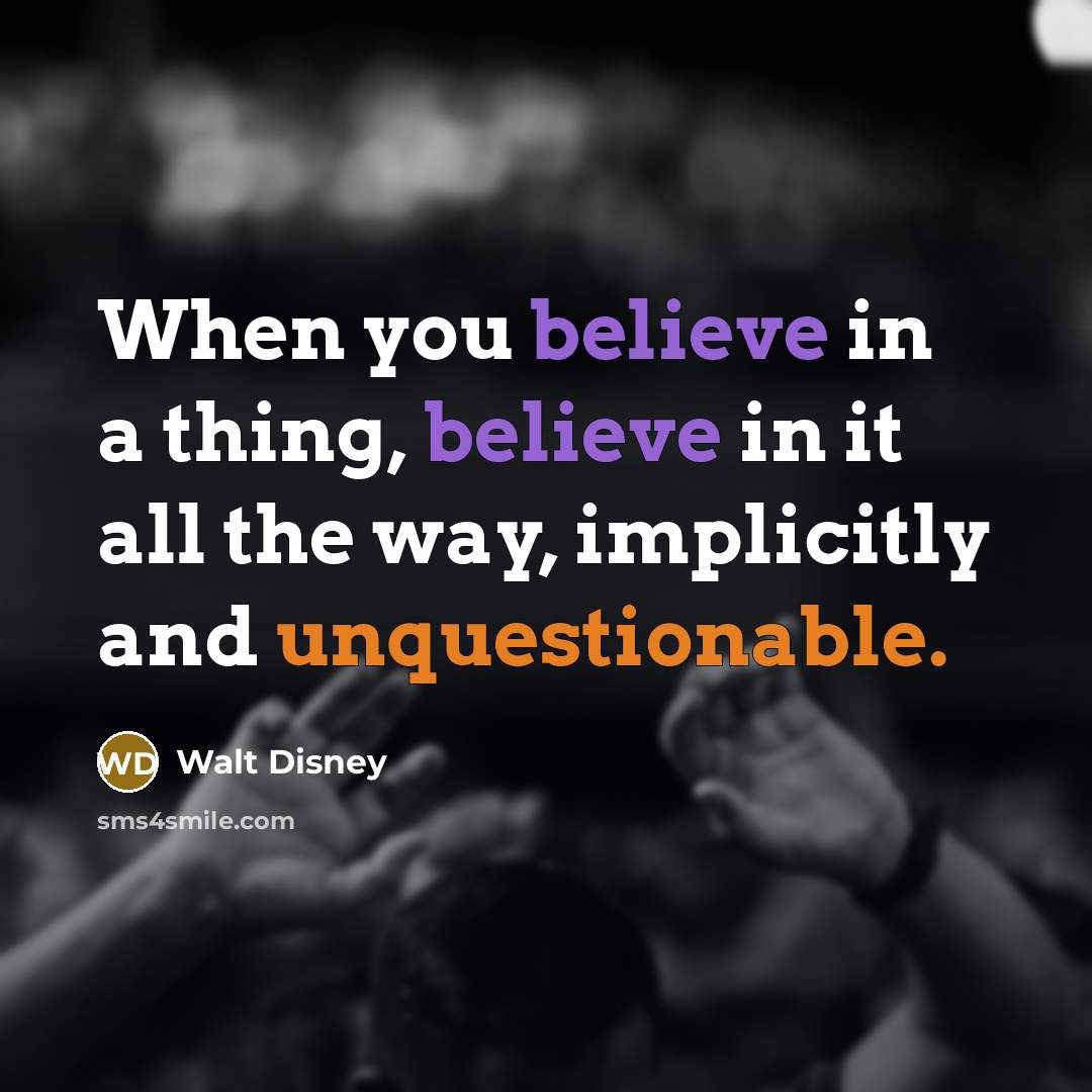 “When you believe in a thing, believe in it all…” quote by Walt Disney