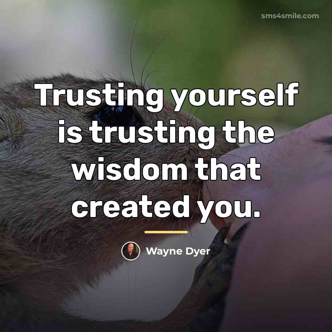 “Trusting yourself is trusting the wisdom that created you.…” quote by Wayne Dyer