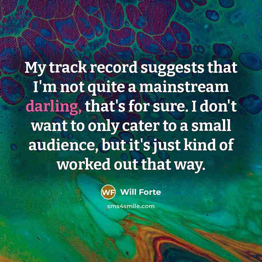 “My track record suggests that I'm not quite a mainstream…” quote by Will Forte