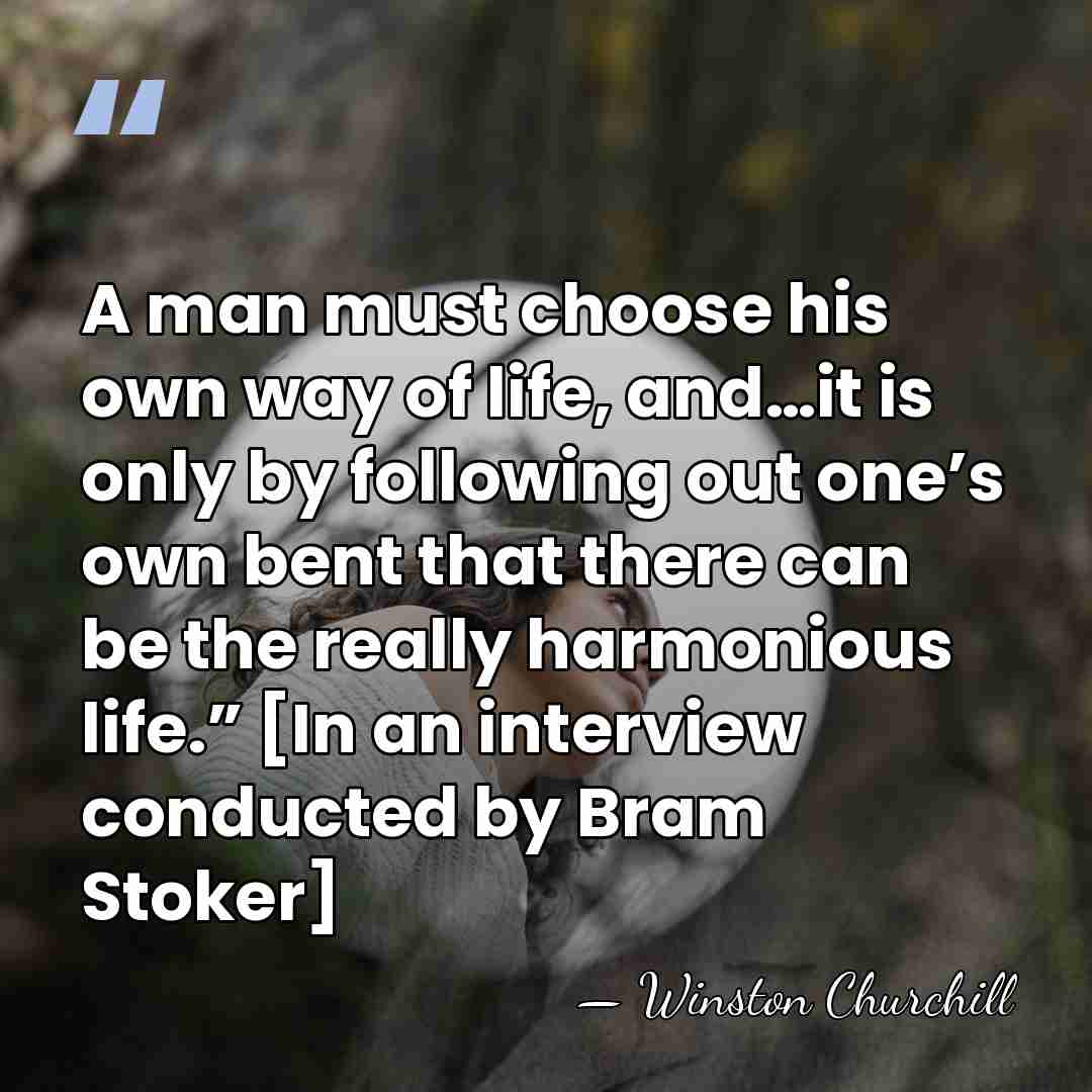 A man must choose his own way of life, and…it is only&hellip; - Winston Churchill